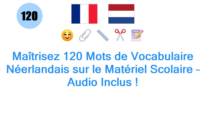 Maîtrisez 120 Mots de Vocabulaire Néerlandais sur le Matériel Scolaire – Audio Inclus !